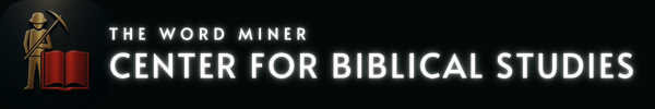 The Word Miner | Center For Biblical Studies